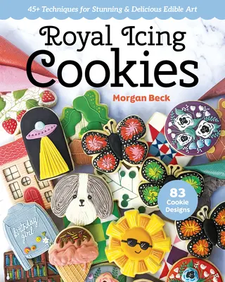 Royal Icing Cookies: 45+ Techniken für atemberaubende und köstliche essbare Kunst - Royal Icing Cookies: 45+ Techniques for Stunning & Delicious Edible Art
