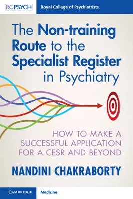 Der Weg ohne Ausbildung zum Facharzt für Psychiatrie: Wie Sie sich erfolgreich für einen Cesr und darüber hinaus bewerben - The Non-Training Route to the Specialist Register in Psychiatry: How to Make a Successful Application for a Cesr and Beyond