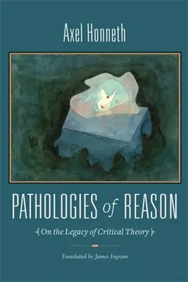 Pathologien der Vernunft: Über das Erbe der Kritischen Theorie - Pathologies of Reason: On the Legacy of Critical Theory