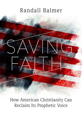 Rettender Glaube: Wie das amerikanische Christentum seine prophetische Stimme zurückgewinnen kann - Saving Faith: How American Christianity Can Reclaim Its Prophetic Voice