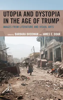 Utopie und Dystopie im Zeitalter von Trump: Bilder aus Literatur und bildender Kunst - Utopia and Dystopia in the Age of Trump: Images from Literature and Visual Arts