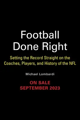Fußball richtig gemacht: Die Trainer, Spieler und die Geschichte der NFL auf den Punkt gebracht - Football Done Right: Setting the Record Straight on the Coaches, Players, and History of the NFL