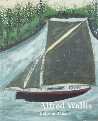 Alfred Wallis Schiffe & Boote - Alfred Wallis Ships & Boats