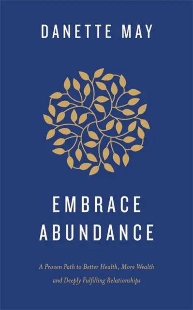 Embrace Abundance - Ein bewährter Weg zu besserer Gesundheit, mehr Wohlstand und erfüllenden Beziehungen - Embrace Abundance - A Proven Path to Better Health, More Wealth and Deeply Fulfilling Relationships