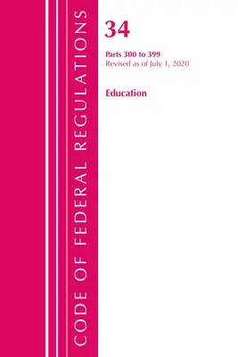 Code of Federal Regulations, Title 34 Education 300-399, überarbeitet am 1. Juli 2020 (Office of the Federal Register (U S )) - Code of Federal Regulations, Title 34 Education 300-399, Revised as of July 1, 2020 (Office of the Federal Register (U S ))