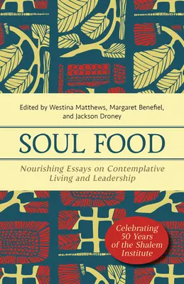 Soul Food: Nährende Essays über kontemplatives Leben und Führung - Soul Food: Nourishing Essays on Contemplative Living and Leadership