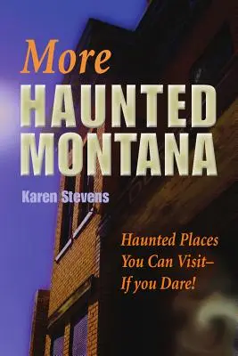 More Haunted Montana: Spukorte, die Sie besuchen können - WENN SIE SICH TRAUEN! - More Haunted Montana: Haunted Places You Can Visit - IF YOU DARE!