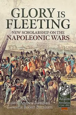 Ruhm ist flüchtig: Neue Forschungen zu den Napoleonischen Kriegen - Glory Is Fleeting: New Scholarship on the Napoleonic Wars