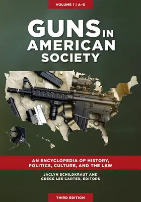 Schusswaffen in der amerikanischen Gesellschaft: Eine Enzyklopädie der Geschichte, Politik, Kultur und des Rechts [3 Bände] - Guns in American Society: An Encyclopedia of History, Politics, Culture, and the Law [3 Volumes]