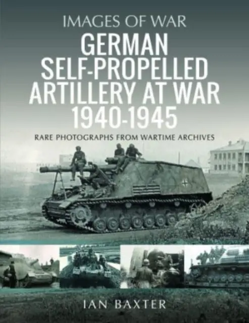 Deutsche Panzerartillerie im Krieg 1940-1945 - German Self-Propelled Artillery at War 1940-1945