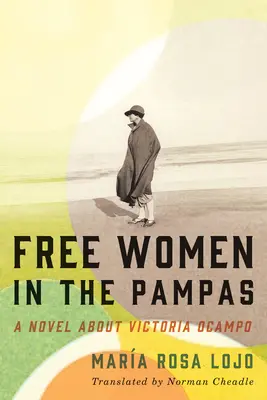 Freie Frauen in der Pampa: Ein Roman über Victoria Ocampo - Free Women in the Pampas: A Novel about Victoria Ocampo