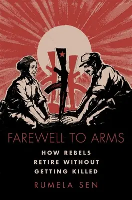 Abschied von den Waffen - Wie Rebellen in Rente gehen, ohne getötet zu werden - Farewell to Arms - How Rebels Retire Without Getting Killed