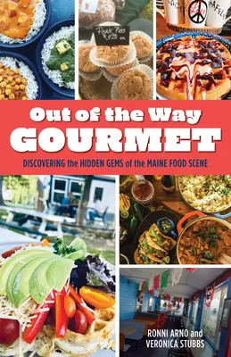 Out of the Way Gourmet: Die verborgenen Juwelen der Lebensmittelszene von Maine entdecken - Out of the Way Gourmet: Discovering the Hidden Gems of the Maine Food Scene