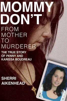 Mommy Don't: Von der Mutter zur Mörderin / Die wahre Geschichte von Penny und Karissa Boudreau - Mommy Don't: From Mother to Murderer / The True Story of Penny and Karissa Boudreau