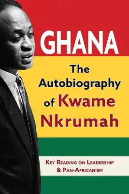 Ghana: Die Autobiographie von Kwame Nkrumah - Ghana: The Autobiography of Kwame Nkrumah