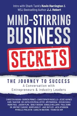 Verblüffende Geschäftsgeheimnisse: Die Reise zum Erfolg: Ein Gespräch mit Unternehmern und Branchenführern - Mind-Stirring Business Secrets: The Journey to Success: A Conversation with Entrepreneurs & Industry Leaders