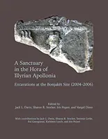 Ein Heiligtum in der Hora des illyrischen Apollonia: Ausgrabungen an der Fundstelle Bonjaket (2004-2006) - A Sanctuary in the Hora of Illyrian Apollonia: Excavations at the Bonjaket Site (2004-2006)