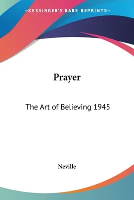 Das Gebet: Die Kunst des Glaubens 1945 - Prayer: The Art of Believing 1945