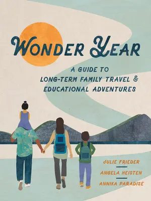 Das Wunderjahr: Ein Leitfaden für langfristige Familienreisen und Worldschooling - Wonder Year: A Guide to Long-Term Family Travel and Worldschooling