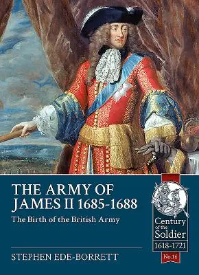 Die Armee von Jakob II., 1685-1688: Die Geburt der britischen Armee - The Army of James II, 1685-1688: The Birth of the British Army