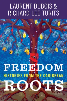 Freiheitswurzeln: Geschichten aus der Karibik - Freedom Roots: Histories from the Caribbean