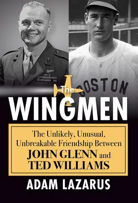 Die Flügelmänner: Die unwahrscheinliche, ungewöhnliche, unzerbrechliche Freundschaft zwischen John Glenn und Ted Williams - The Wingmen: The Unlikely, Unusual, Unbreakable Friendship Between John Glenn and Ted Williams