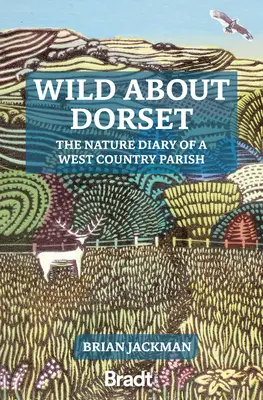 Wild über Dorset: Das Naturtagebuch einer Gemeinde im West Country - Wild about Dorset: The Nature Diary of a West Country Parish