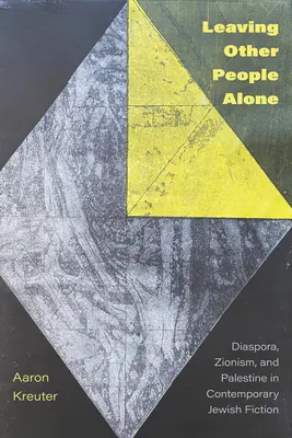 Andere Menschen allein lassen: Diaspora, Zionismus und Palästina in der zeitgenössischen jüdischen Belletristik - Leaving Other People Alone: Diaspora, Zionism, and Palestine in Contemporary Jewish Fiction