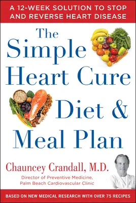 The Simple Heart Cure Diet and Meal Plan: 28 Tage lang gesunde Mahlzeiten und über 100 leckere und einfache Rezepte - The Simple Heart Cure Diet and Meal Plan: 28 Days of Healthy Meals and Over 100 Delicious and Easy Recipes