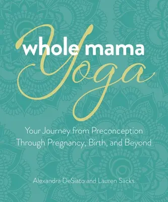 Whole Mama Yoga: Meditation, Mantra und Bewegung für die Schwangerschaft und darüber hinaus - Whole Mama Yoga: Meditation, Mantra, and Movement for Pregnancy and Beyond