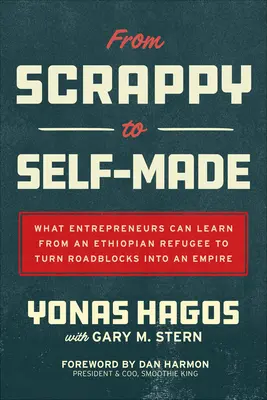 Von Scrappy zu Self-Made: Was Unternehmer von einem äthiopischen Flüchtling lernen können, um Straßenblockaden in ein Imperium zu verwandeln - From Scrappy to Self-Made: What Entrepreneurs Can Learn from an Ethiopian Refugee to Turn Roadblocks Into an Empire