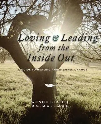 Lieben und Führen von innen heraus: Ein Leitfaden für Heilung und inspirierten Wandel - Loving and Leading from the Inside Out: A Guide to Healing and Inspired Change