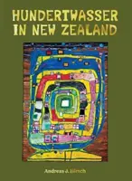 Hundertwasser in Neuseeland - Die Kunst, das Paradies zu schaffen - Hundertwasser in New Zealand - The Art of Creating Paradise