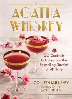 Agatha Whiskey: 50 Cocktails zur Feier der meistverkauften Romanautorin aller Zeiten - Agatha Whiskey: 50 Cocktails to Celebrate the Bestselling Novelist of All Time
