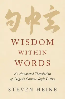Die Weisheit in den Wörtern: Eine kommentierte Übersetzung von Dōgens Poesie im chinesischen Stil - Wisdom Within Words: An Annotated Translation of Dōgen's Chinese-Style Poetry