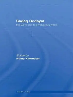 Sadeq Hedayat: Sein Werk und seine wundersame Welt - Sadeq Hedayat: His Work and His Wondrous World