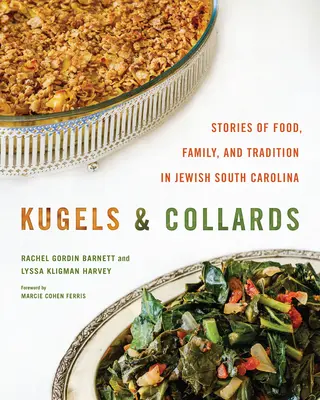Kugeln und Kraut: Geschichten über Essen, Familie und Tradition im jüdischen South Carolina - Kugels and Collards: Stories of Food, Family, and Tradition in Jewish South Carolina
