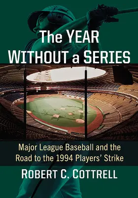 Das Jahr ohne World Series: Die Major League Baseball und der Weg zum Streik der Spieler 1994 - The Year Without a World Series: Major League Baseball and the Road to the 1994 Players' Strike