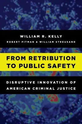 Von der Vergeltung zur öffentlichen Sicherheit: Disruptive Innovation der amerikanischen Strafjustiz - From Retribution to Public Safety: Disruptive Innovation of American Criminal Justice