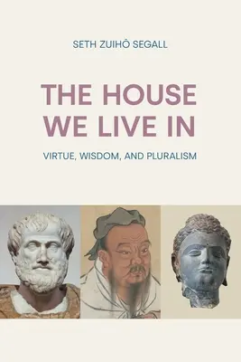 Das Haus, in dem wir leben: Tugend, Weisheit und Pluralismus - The House We Live In: Virtue, Wisdom and Pluralism