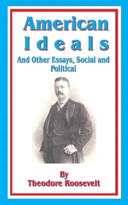 Amerikanische Ideale: Und andere Essays, sozial und politisch - American Ideals: And Other Essays, Social and Political