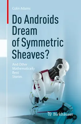 Träumen Androiden von symmetrischen Garben? Und andere mathematisch verbogene Geschichten - Do Androids Dream of Symmetric Sheaves?: And Other Mathematically Bent Stories