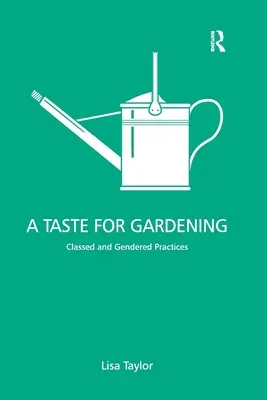 Lust auf Gartenarbeit: Klassenspezifische und geschlechtsspezifische Praktiken - A Taste for Gardening: Classed and Gendered Practices