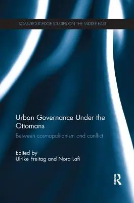 Städtische Verwaltung unter den Osmanen: Zwischen Kosmopolitismus und Konflikten - Urban Governance Under the Ottomans: Between Cosmopolitanism and Conflict