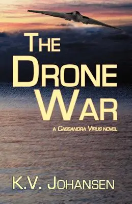 Der Drohnenkrieg: Ein Cassandra-Virus-Roman - The Drone War: A Cassandra Virus Novel