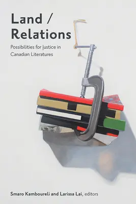 Land/Beziehungen: Möglichkeiten der Gerechtigkeit in kanadischen Literaturen - Land/Relations: Possibilities of Justice in Canadian Literatures