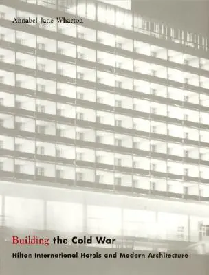 Bauen im Kalten Krieg: Hilton International Hotels und moderne Architektur - Building the Cold War: Hilton International Hotels and Modern Architecture