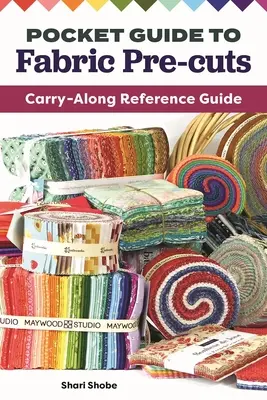 Taschenführer für Stoffzuschnitte: Referenzhandbuch zum Mitnehmen - Pocket Guide to Fabric Pre-Cuts: Carry-Along Reference Guide