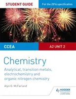 CCEA A2 Unit 2 Chemie Studentenhandbuch: Analytische Chemie, Übergangsmetalle, Elektrochemie und organische Stickstoffchemie - CCEA A2 Unit 2 Chemistry Student Guide: Analytical, Transition Metals, Electrochemistry and Organic Nitrogen Chemistry