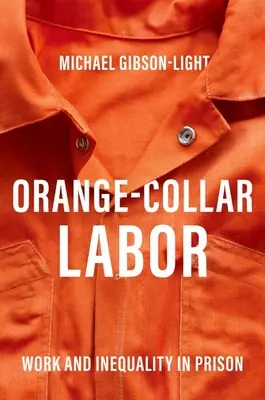 Orange-Collar Labor - Arbeit und Ungleichheit im Strafvollzug - Orange-Collar Labor - Work and Inequality in Prison